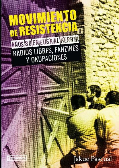 Movimiento de resistencia II. Años 80 en Euskal Herria. Radios libres, fanzines y okupaciones | 9788417065652 | Pascual Lizarraga, Jakue  | Llibreria online de Figueres i Empordà