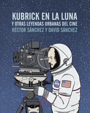 Kubrick en la luna y otras leyendas urbanas del cine | 9788416544240 | Sánchez Moro, Héctor | Llibreria online de Figueres i Empordà