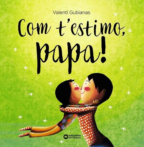 Com t'estimo, papa! | 9788448963477 | Gubianas, Valentí | Librería online de Figueres / Empordà