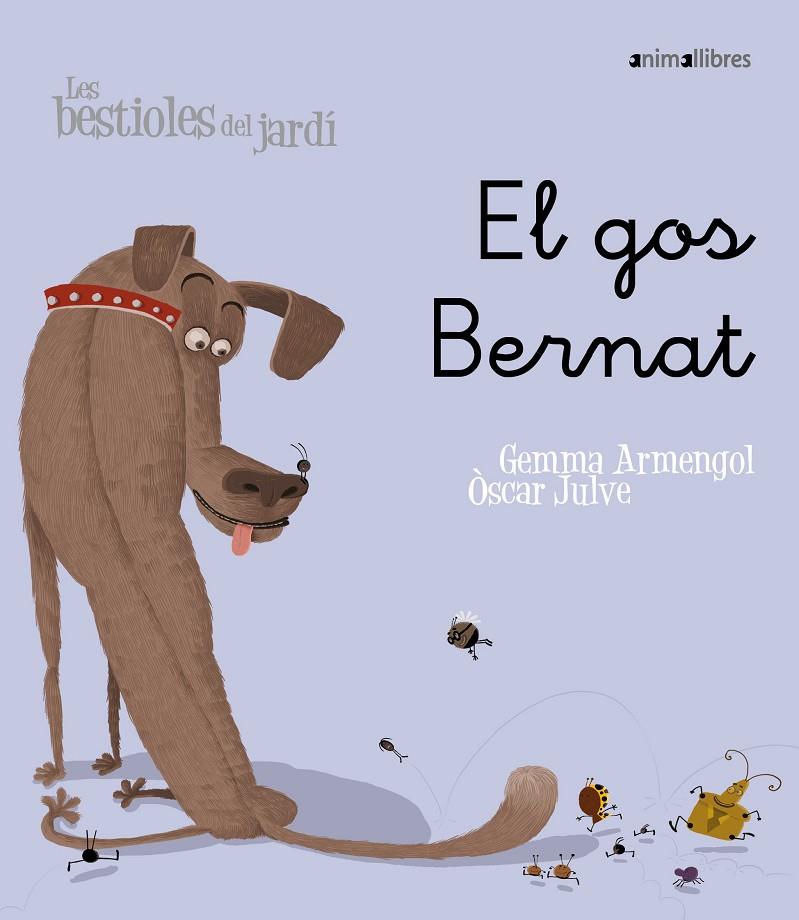 Les bestioles del jardí #04. El gos Bernat (lligada) | 9788496726598 | Armengol Morell, Gemma | Llibreria online de Figueres i Empordà