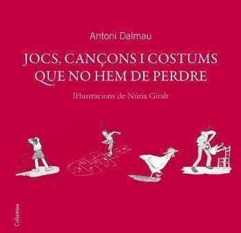 Jocs, cançons i costums que no hem de perdre | 9788466408738 | Dalmau i Ribalta, Antoni | Llibreria online de Figueres i Empordà