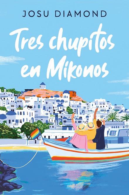 Tres chupitos en Mikonos (Trilogía Un cóctel en Chueca #03) | 9788466672665 | Diamond, Josu | Llibreria online de Figueres i Empordà