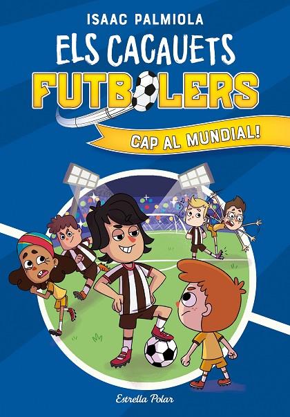 Els Cacauets Futbolers #04. Cap al mundial! | 9788413893068 | Palmiola, Isaac | Librería online de Figueres / Empordà