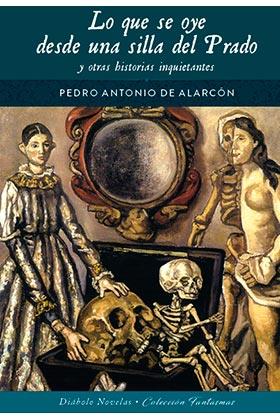 LO QUE SE OYE DESDE UNA SILLA DEL PRADO Y OTRAS HISTORIAS INQUIETANTES | 9788418320538 | de Alarcon, Pedro Antonio | Llibreria online de Figueres i Empordà