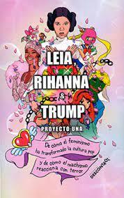 Leia, Rihanna & Trump | 9788417190699 | PROYECTO UNA | Llibreria online de Figueres i Empordà