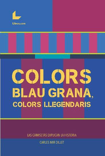 Colors blau-grana, colors llegendaris | 9788419174710 | Mir Dillet, Carles | Llibreria online de Figueres i Empordà