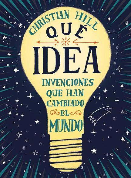 QUE IDEA! LAS INVENCIONES QUE HAN CAMBIADO EL MUNDO | 9788417761004 | Hill, Christian | Llibreria online de Figueres i Empordà