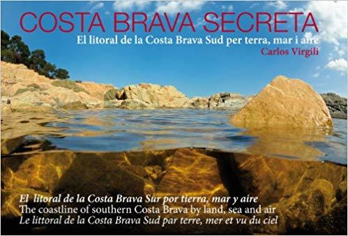 COSTA BRAVA SECRETA[CAT-CAS-ENG-FRA]. EL LITORAL DE LA COSTA BRAVA SUR PER TERRA, MAR I AIRE | 9788493376826 | Virgili, Carles | Llibreria online de Figueres i Empordà