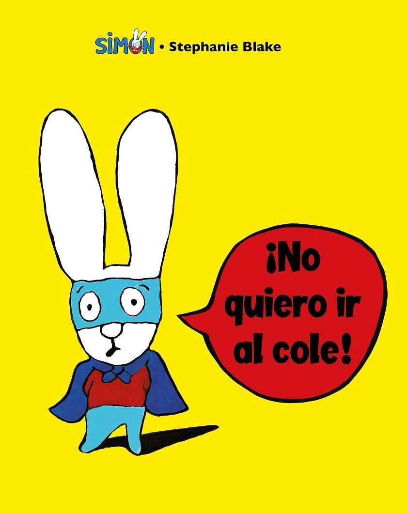 ¡No quiero ir al cole! (Simón) | 9788448853396 | Blake, Stéphanie | Llibreria online de Figueres i Empordà