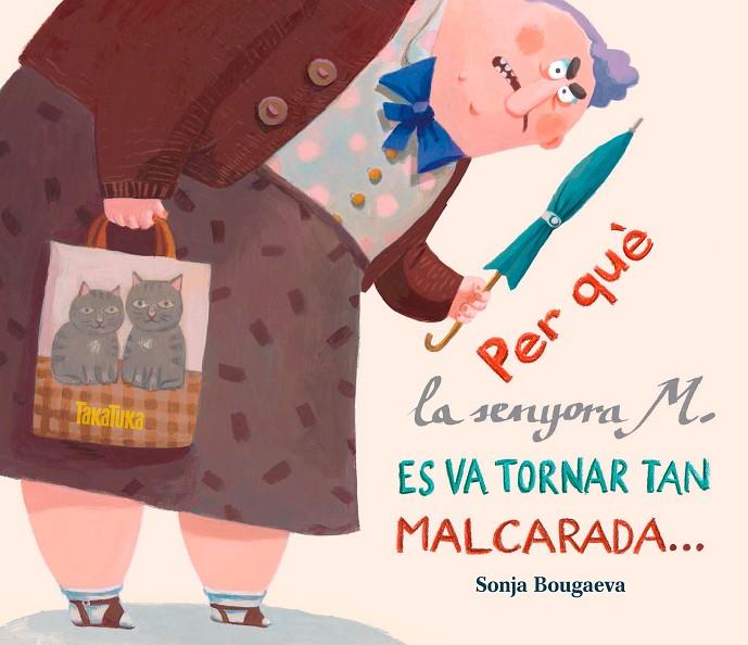 Per què la senyora M. es va tornar tan malcarada... ... i com és que ara és tan | 9788416003297 | Bougaeva, Sonja | Llibreria online de Figueres i Empordà