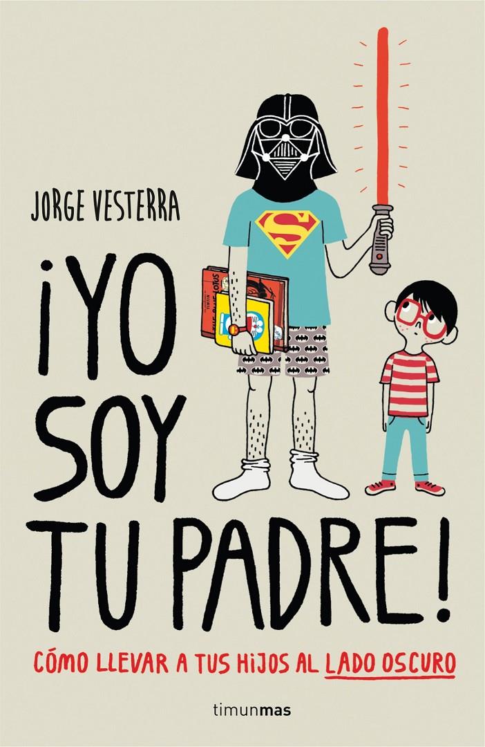 ¡Yo soy tu padre! Cómo llevar a tus hijos al lado oscuro | 9788448019105 | Jorge Vesterra | Librería online de Figueres / Empordà