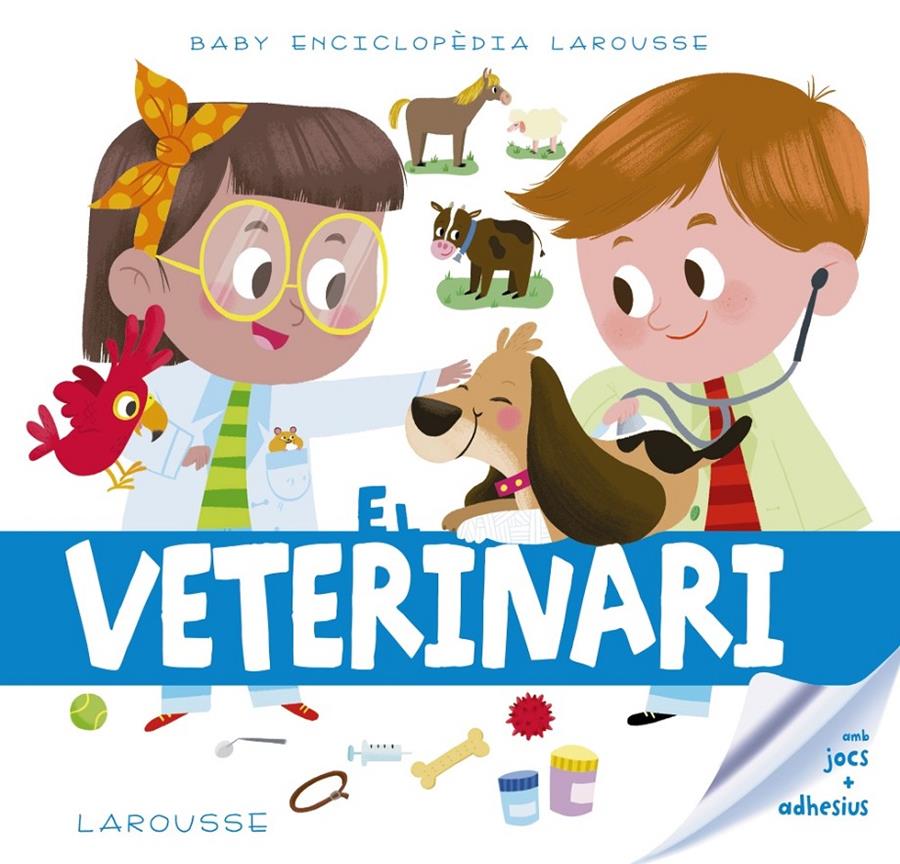 Baby enciclopèdia. El veterinari | 9788417273217 | Larousse Editorial | Llibreria online de Figueres i Empordà