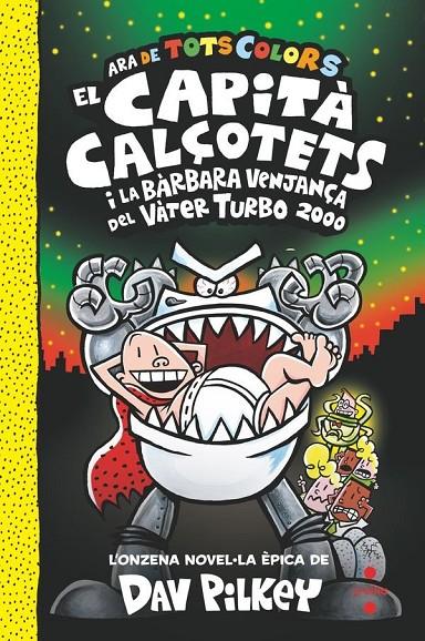 El Capità Calçotets de tots colors #11. El Capità Calçotets i la bàrbara venjança del Vàter Turbo 2000 | 9788466158336 | Pilkey, Dav | Librería online de Figueres / Empordà