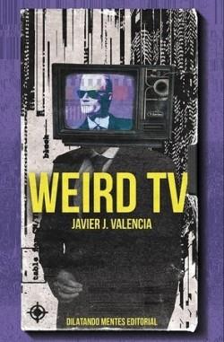 WEIRD TV | 9788412621723 | Valencia, Javier J. | Llibreria online de Figueres i Empordà