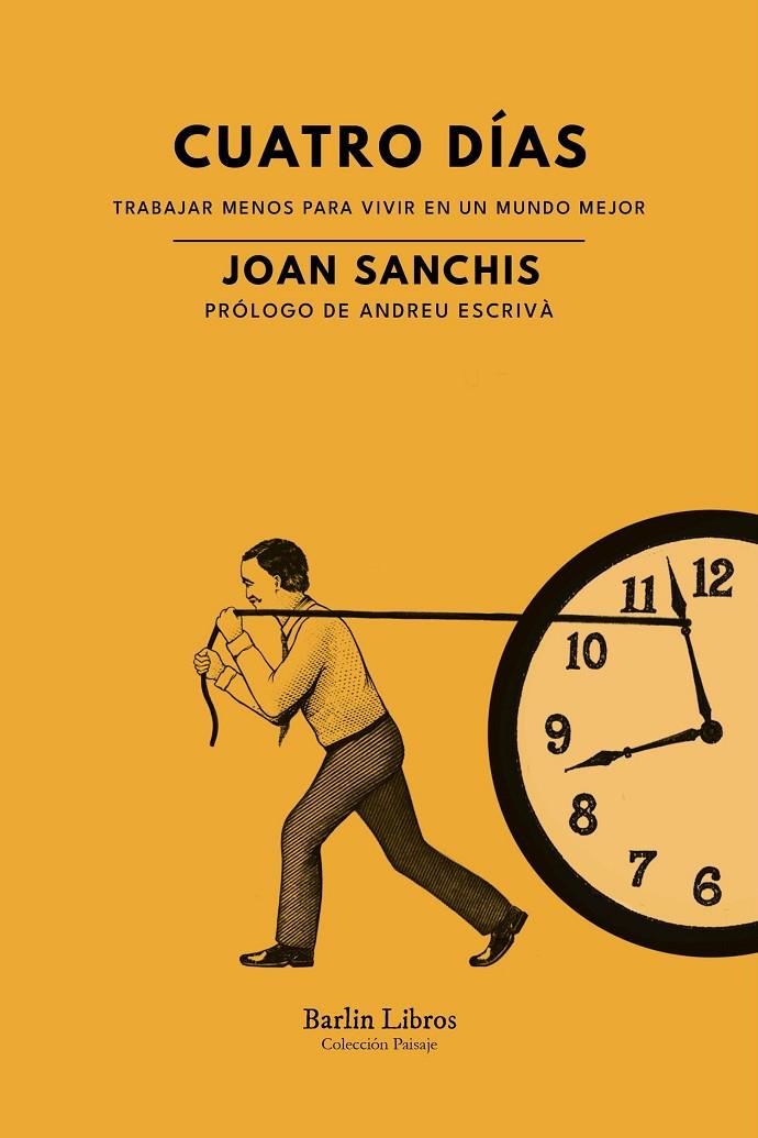 Cuatro días. Trabajar menos para vivir en un mundo mejor | 9788412576382 | Sanchis, Joan | Llibreria online de Figueres i Empordà