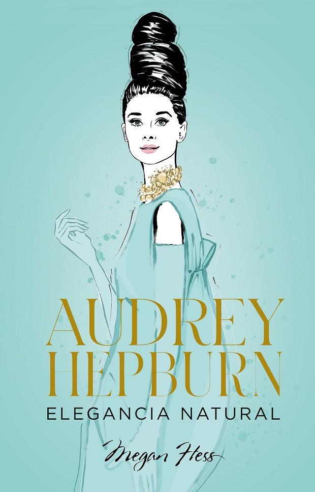 Audrey Hepburn. Elegancia natural | 9788418820663 | Hess, Megan | Librería online de Figueres / Empordà