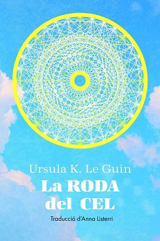 La roda del cel | 9788412838565 | K. Le Guin, Ursula | Llibreria online de Figueres i Empordà