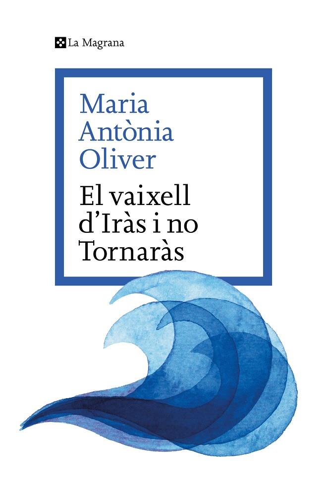 El Vaixell d’Iràs i no Tornaràs | 9788419334633 | Oliver i Cabrer, Maria Antònia | Llibreria online de Figueres i Empordà