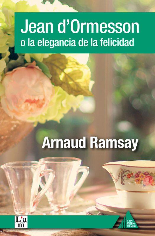 JEAN D'ORMESSON O LA ELEGANCIA DE LA FELICIDAD | 9788494979606 | Ramsay, Arnaud | Llibreria online de Figueres i Empordà