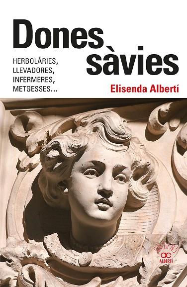 Dones sàvies. Herbolàries, llevadores, infermeres, metgesses... | 9788472461826 | Albertí Casas, Elisenda | Llibreria online de Figueres i Empordà