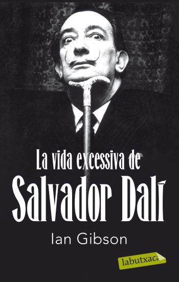 La vida excessiva de Salvador Dalí | 9788499302416 | Ian Gibson | Llibreria online de Figueres i Empordà