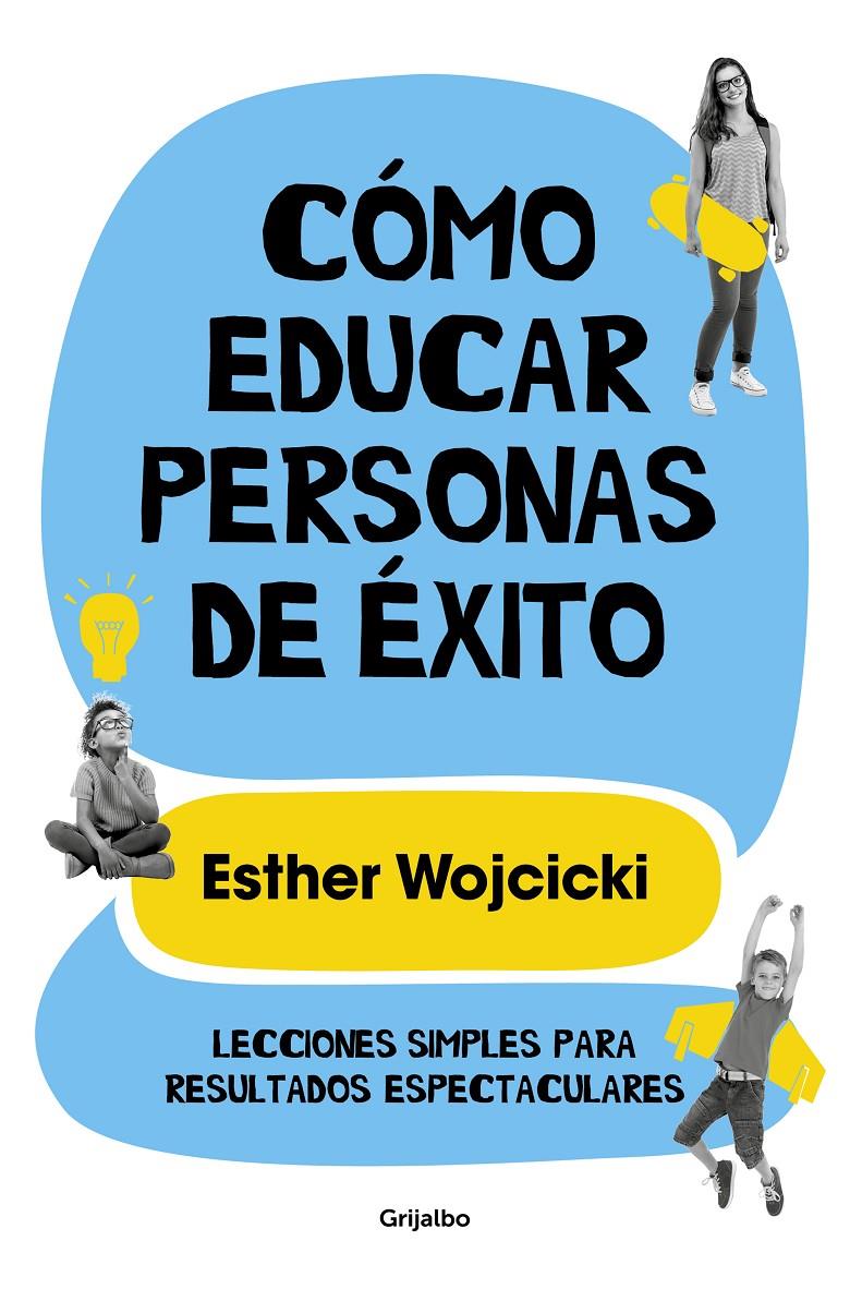 Cómo educar personas de éxito. Lecciones simples para resultados espectaculares | 9788425356346 | Wojcicki, Ester | Llibreria online de Figueres i Empordà