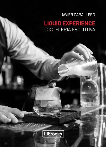 Liquid Experience - Coctelería evolutiva | 9788494509575 | Caballero Morcillo, Javier | Llibreria online de Figueres i Empordà