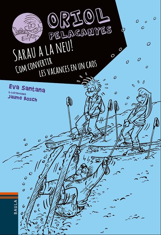 Sarau a la neu!. Com convertir les vacances en un caos (Oriol Pelacanyes #07) | 9788447932825 | Santana Bigas, Eva | Llibreria online de Figueres i Empordà