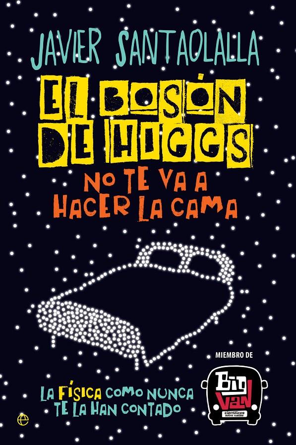 El bosón de Higgs no te va a hacer la cama | 9788490607725 | Santaolalla Camino, Javier | Llibreria online de Figueres i Empordà