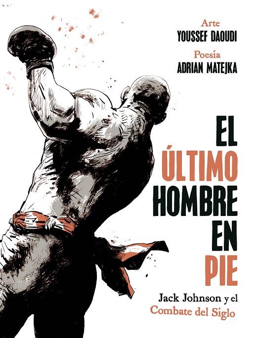 EL ULTIMO HOMBRE EN PIE: JACK JOHNSON Y EL COMBATE DEL SIGLO | 9788467974775 | Matejka, Adrian / Daoudi, Youssef | Llibreria online de Figueres i Empordà