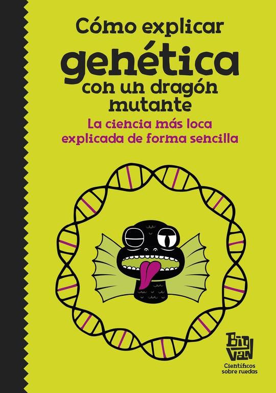 Cómo explicar genética con un dragón mutante | 9788420485997 | Big Van, científicos sobre ruedas | Llibreria online de Figueres i Empordà