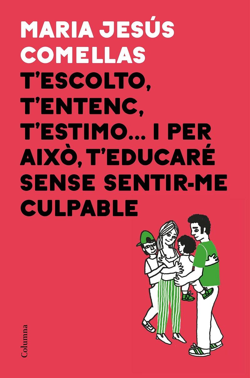 T'escolto, t'entenc, t'estimo... i per això t'educaré sense sentir-me culpable | 9788466424646 | Comellas, M. Jesús | Llibreria online de Figueres i Empordà