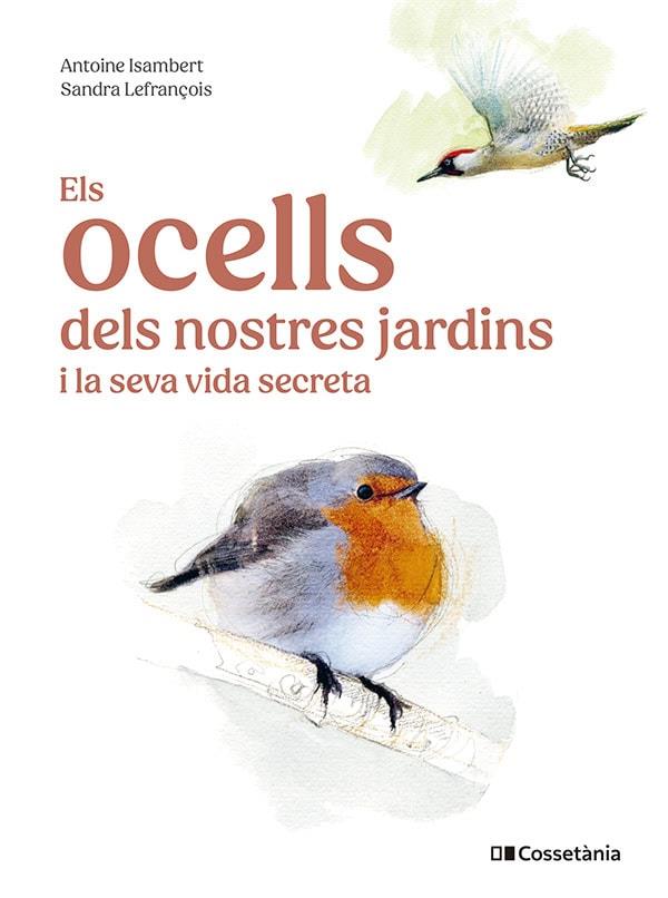 Els ocells dels nostres jardins i la seva vida secreta | 9788413563626 | Isambert, Antoine | Llibreria online de Figueres i Empordà