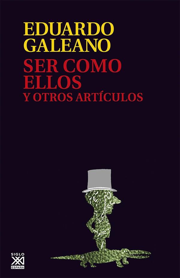 Ser como ellos y otros artículos | 9788432307614 | Galeano, Eduardo H. | Llibreria online de Figueres i Empordà