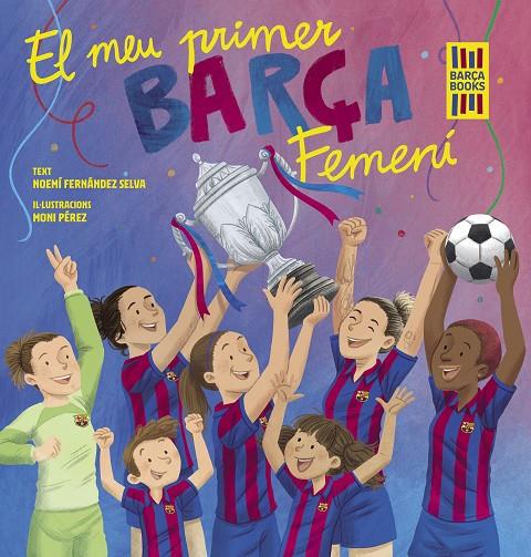 El meu primer Barça Femení | 9788419430069 | Fernández Selva, Noemí/Pérez, Moni | Llibreria online de Figueres i Empordà