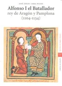 Alfonso I el Batallador, rey de Aragón y Pamplona (1104-1134) | 9788497043991 | Lema Pueyo, José Ángel | Llibreria online de Figueres i Empordà