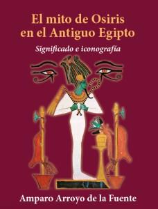 El mito de Osiris en el Antiguo Egipto. Significado e iconografía | 9788412311457 | Arroyo de la Fuente, Amparo | Llibreria online de Figueres i Empordà