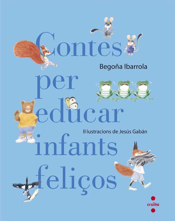 CONTES PER EDUCAR INFANTS FELIÇOS | 9788466140003 | Begoña Ibarrola | Llibreria online de Figueres i Empordà