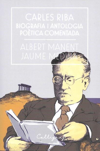 Carles Riba. Biografia i antologia poètica comentada | 9788494759826 | Manent i Segimon, Albert/Medina i Casanovas, Jaume | Llibreria online de Figueres i Empordà