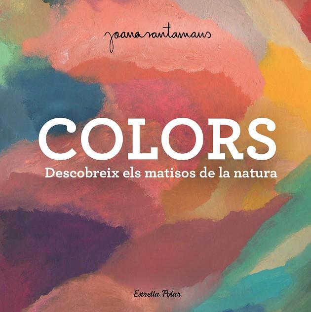 Colors. Descobreix els matisos de la natura | 9788413893983 | Santamans, Joana | Librería online de Figueres / Empordà