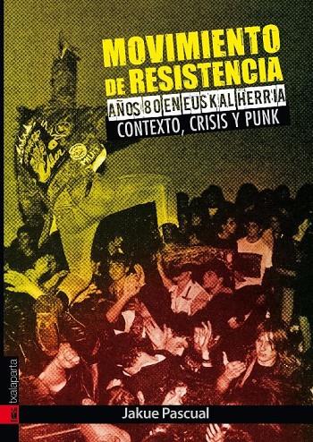 MOVIMIENTO DE RESISTENCIA. AÑOS OCHENTA EN EUSKAL HERRIA. CONTEXTO, CRISIS Y PUNK | 9788416350384 | Pascual Lizarraga, Jakue  | Llibreria online de Figueres i Empordà