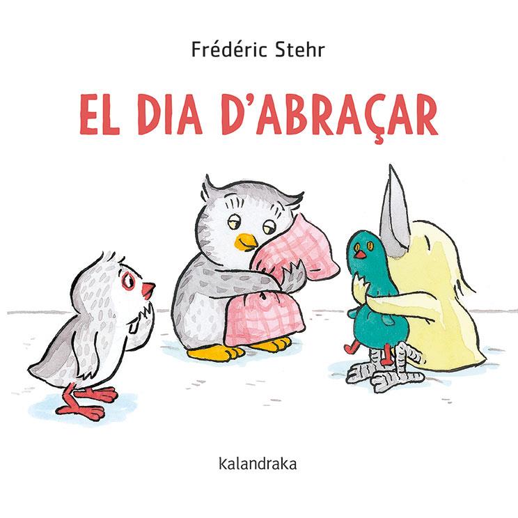 El dia d'abraçar | 9788418558061 | Stehr, Frédérick | Librería online de Figueres / Empordà