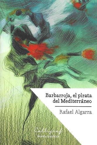 Barbarroja, el pirata del Mediterráneo | 9788494759802 | Algarra Bernabeu, Rafael | Librería online de Figueres / Empordà