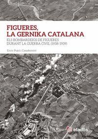 FIGUERES, LA GERNIKA CATALANA. ELS BOMBARDEIGS DE FIGUERES DURANT LA GUERRA CIVIL | 9788417432515 | Pujol i Casadenont, Enric | Llibreria online de Figueres i Empordà