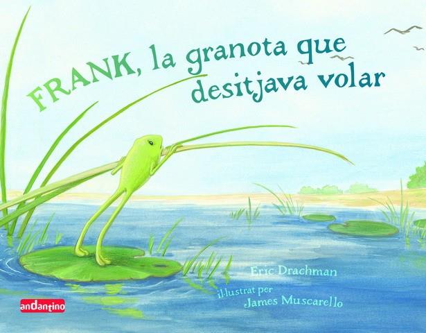 Frank, la granota que desitjava volar | 9788496708150 | Drachman, Eric | Llibreria online de Figueres i Empordà