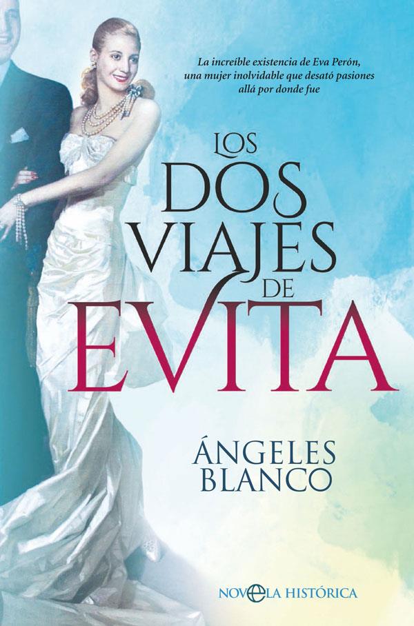 Los dos viajes de Evita. La increíble existencia de Eva Perón, una mujer inolvidable que desató pasiones | 9788491645498 | Blanco González, Ángeles | Librería online de Figueres / Empordà