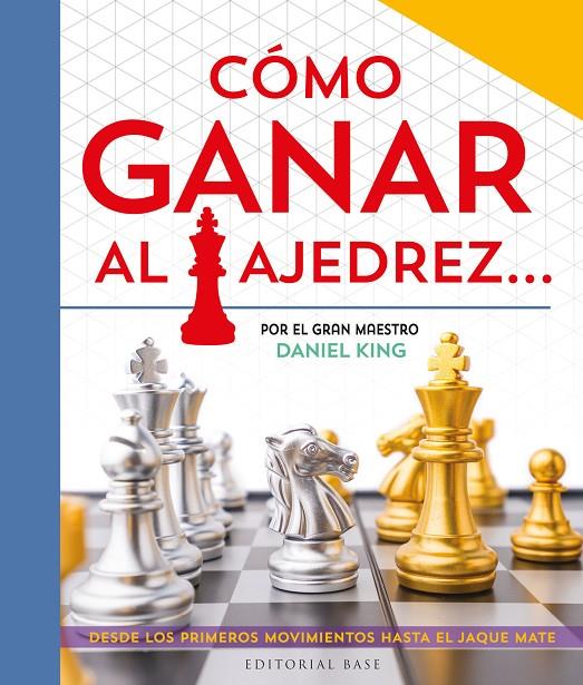 Cómo ganar al ajedrez... Escrito por el gran maestro Daniel King | 9788410043282 | King, Daniel | Librería online de Figueres / Empordà