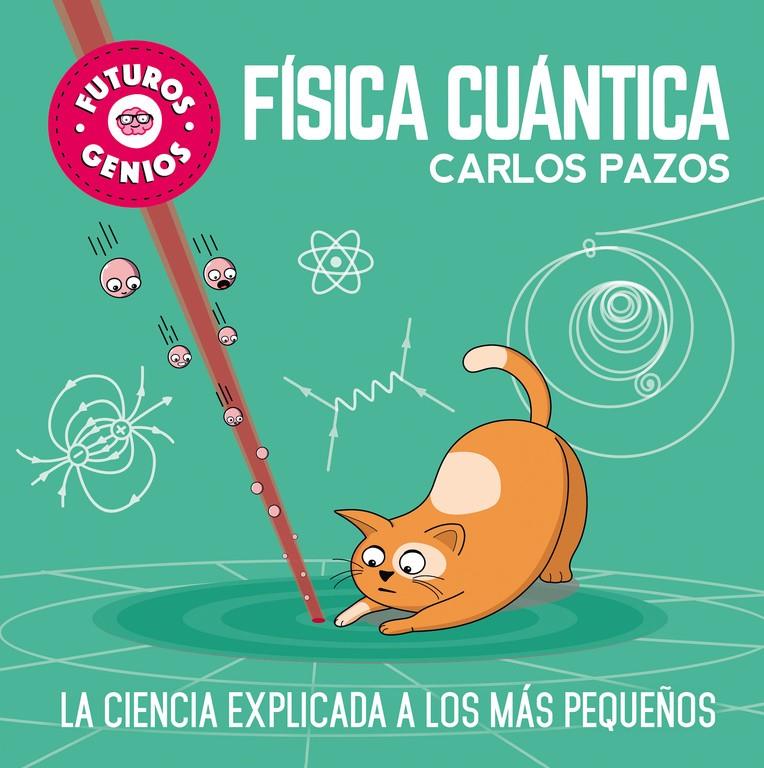 Física cuántica (Futuros Genios) | 9788448851934 | Pazos, Carlos | Llibreria online de Figueres i Empordà