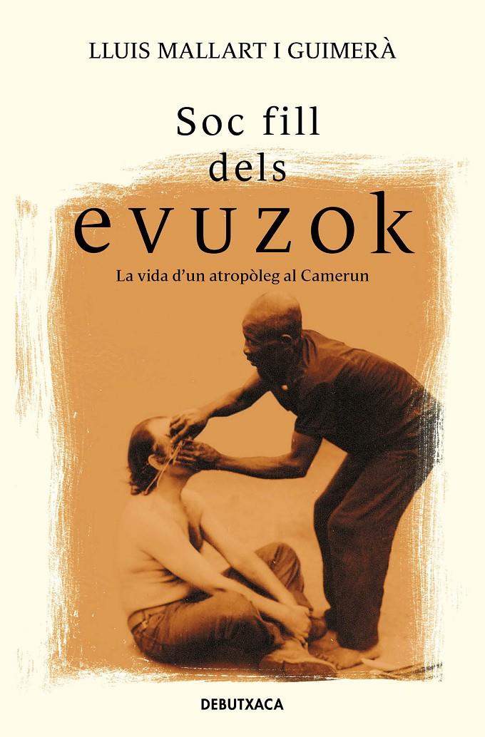 Soc fill dels evuzok. La vida d'un antropòleg al Camerun | 9788418132957 | Mallart i Guimerà, Lluís | Llibreria online de Figueres i Empordà