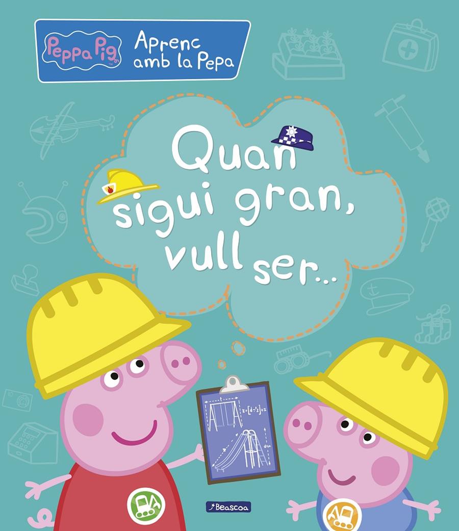 Quan sigui gran, vull ser... (Aprenc amb la Porqueta Pepa) | 9788448850708 | VVAA | Librería online de Figueres / Empordà